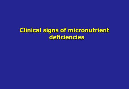 Clinical signs of micronutrient deficiencies. Clinical signs of Vitamin A deficiency.