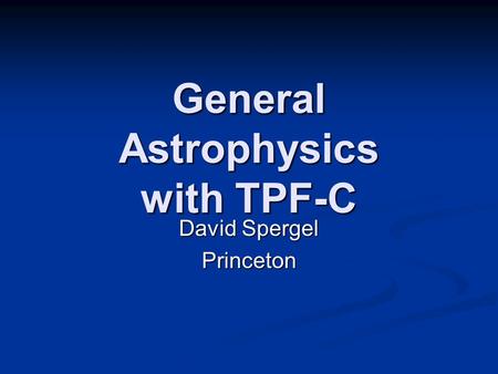 General Astrophysics with TPF-C David Spergel Princeton.