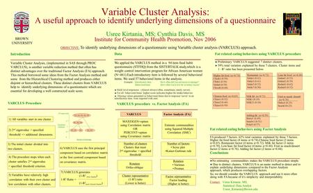 Variable Cluster Analysis: A useful approach to identify underlying dimensions of a questionnaire Usree Kirtania, MS; Cynthia Davis, MS Institute for.