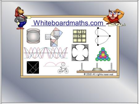 Whiteboardmaths.com © 2010 All rights reserved 5 7 2 1.