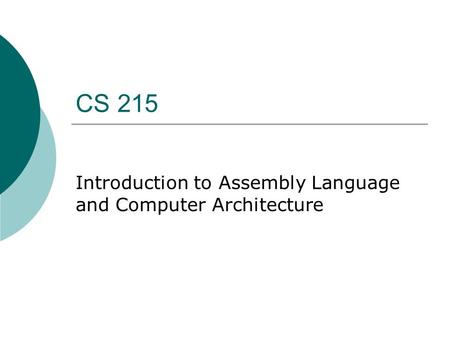 CS 215 Introduction to Assembly Language and Computer Architecture.
