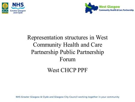 Representation structures in West Community Health and Care Partnership Public Partnership Forum West CHCP PPF.