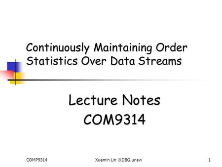 COMP9314Xuemin Continuously Maintaining Order Statistics Over Data Streams Lecture Notes COM9314.