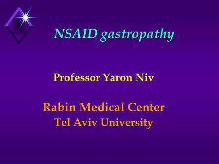 NSAID gastropathy Professor Yaron Niv Rabin Medical Center Tel Aviv University.