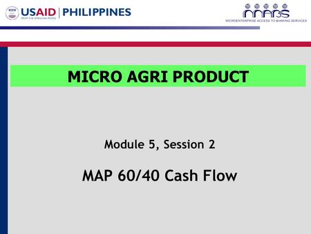 Module 5, Session 2 MAP 60/40 Cash Flow MICRO AGRI PRODUCT.