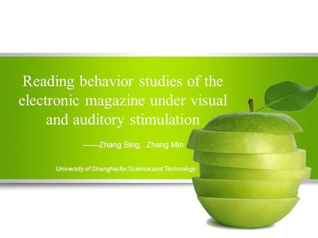 Reading behavior studies of the electronic magazine under visual and auditory stimulation ——Zhang Bing, Zhang Min University of Shanghai for Science and.