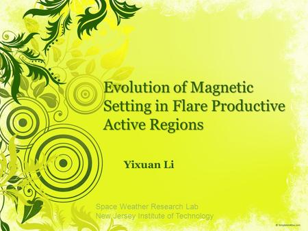 Evolution of Magnetic Setting in Flare Productive Active Regions Yixuan Li Space Weather Research Lab New Jersey Institute of Technology.