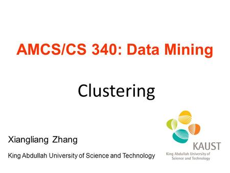 Clustering AMCS/CS 340: Data Mining Xiangliang Zhang