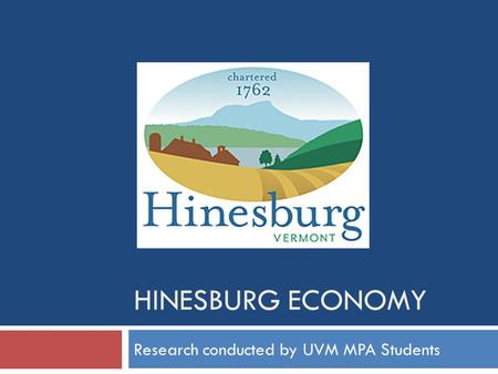 HINESBURG ECONOMY Research conducted by UVM MPA Students.