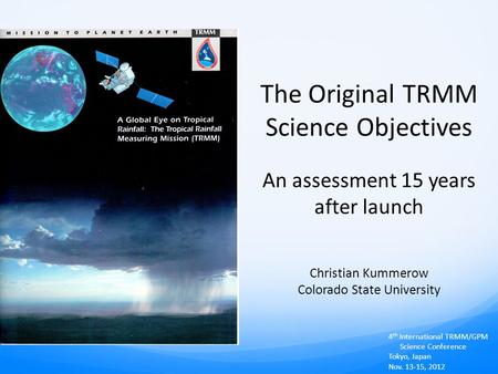 The Original TRMM Science Objectives An assessment 15 years after launch Christian Kummerow Colorado State University 4 th International TRMM/GPM Science.