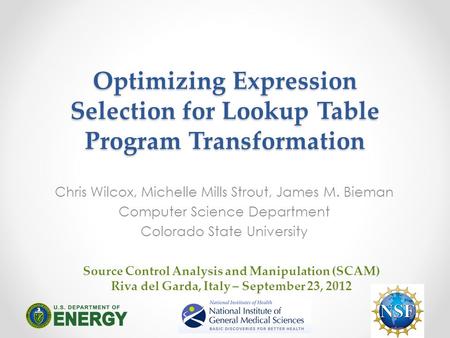 Optimizing Expression Selection for Lookup Table Program Transformation Chris Wilcox, Michelle Mills Strout, James M. Bieman Computer Science Department.