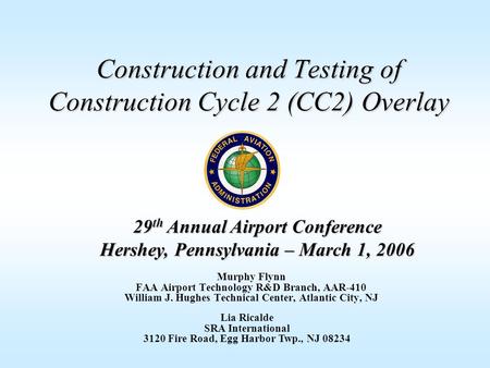 Construction and Testing of Construction Cycle 2 (CC2) Overlay Murphy Flynn FAA Airport Technology R&D Branch, AAR-410 William J. Hughes Technical Center,