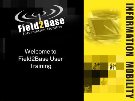 Welcome to Field2Base User Training. Founded 2002 in Raleigh, NC Software company with focus on automation of field communications 68 patent claims Certified.