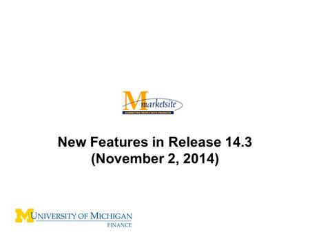 New Features in Release 14.3 (November 2, 2014). Release 14.3 New Features Updates to help text –The help text look and feel will be updated to make it.