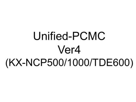 Unified-PCMC Ver4 (KX-NCP500/1000/TDE600).