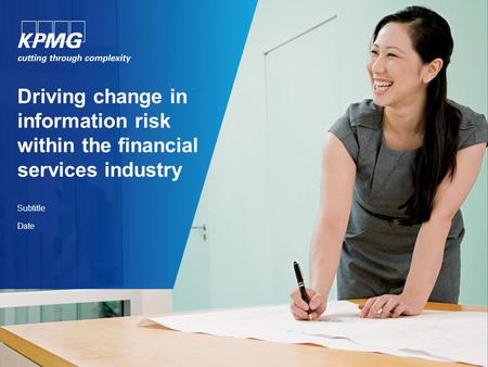Driving change in information risk within the financial services industry Subtitle Date.