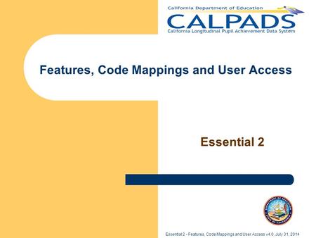 Essential 2 - Features, Code Mappings and User Access v4.0, July 31, 2014 Features, Code Mappings and User Access Essential 2.