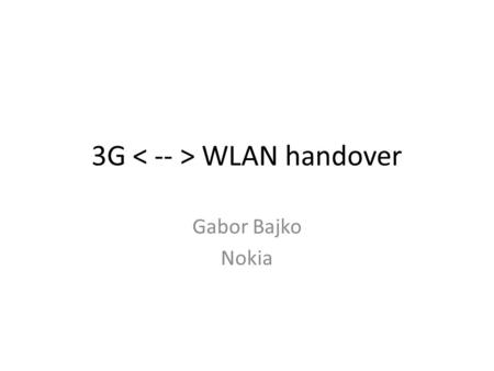 3G WLAN handover Gabor Bajko Nokia. Experiment Upstream-router DSMIP6-HA V6 V4 V6 Internet WiFi 802.3 HSPA DSMIP6 Home Agent.