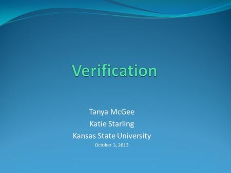 Tanya McGee Katie Starling Kansas State University October 3, 2013
