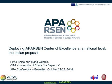 Aparsen.eu #APARSEN Co-funded by the European Union under FP7-ICT-2009-6 Silvio Salza and Maria Guercio CINI - Università di Roma “La Sapienza APA Conference.