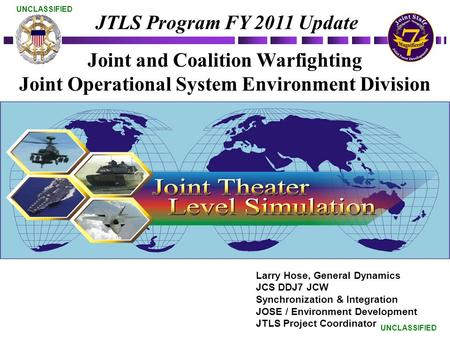 UNCLASSIFIED Joint and Coalition Warfighting Joint Operational System Environment Division Joint and Coalition Warfighting Joint Operational System Environment.