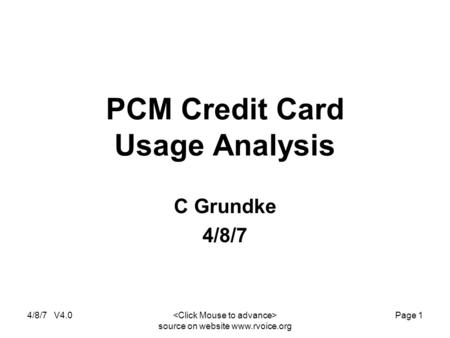 4/8/7 V4.0 source on website www.rvoice.org Page 1 PCM Credit Card Usage Analysis C Grundke 4/8/7.
