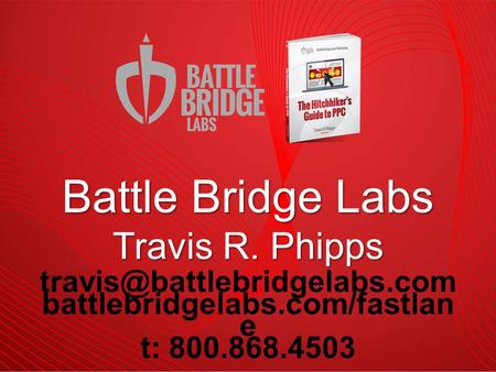 battlebridgelabs.com/fastlan e t: 800.868.4503 Battle Bridge Labs Travis R. Phipps.