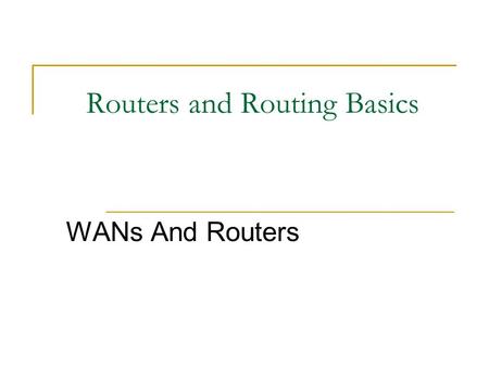 Routers and Routing Basics WANs And Routers. Intro To WANs.