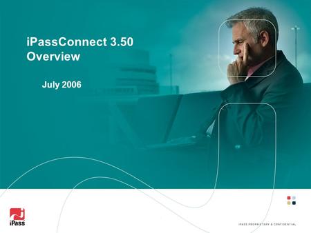 IPassConnect 3.50 Overview July 2006. 2 Overview Available August 3, 2006 through support ticket Operating System Support Windows 2000 Windows XP Languages.