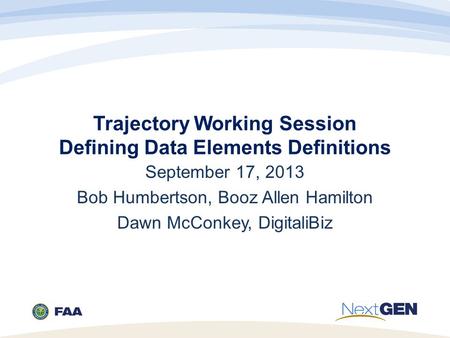 Trajectory Working Session Defining Data Elements Definitions September 17, 2013 Bob Humbertson, Booz Allen Hamilton Dawn McConkey, DigitaliBiz.