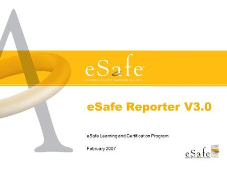 ESafe Reporter V3.0 eSafe Learning and Certification Program February 2007.