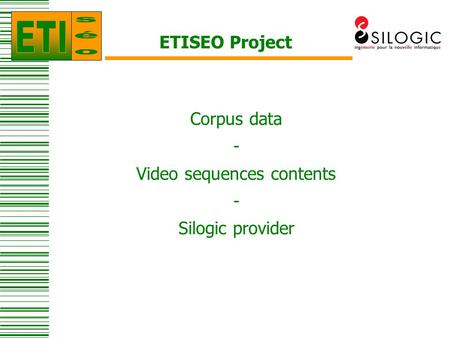 ETISEO Project Corpus data - Video sequences contents - Silogic provider.