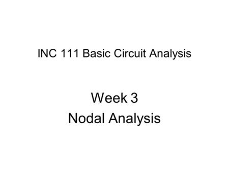 INC 111 Basic Circuit Analysis Week 3 Nodal Analysis.