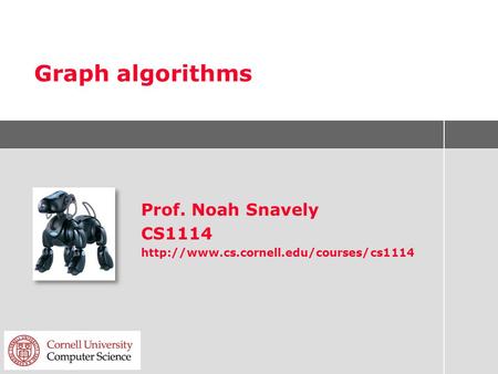 Graph algorithms Prof. Noah Snavely CS1114