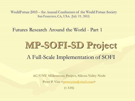 MP-SOFI-SD Project A Full-Scale Implementation of SOFI AC/UNU Millennium Project, Silicon Valley Node Peter P. Yim (v 3.01) WorldFuture.