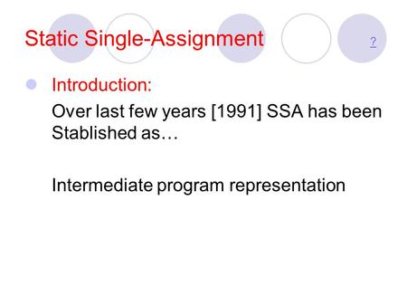 Static Single-Assignment ? ? Introduction: Over last few years [1991] SSA has been Stablished as… Intermediate program representation.