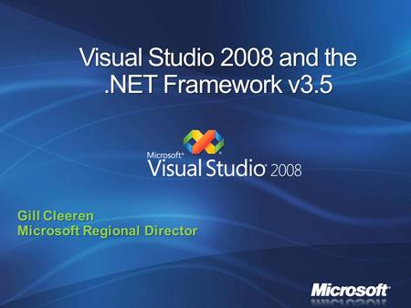 Visual Studio 2008 and the.NET Framework v3.5 Gill Cleeren Microsoft Regional Director.