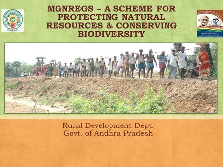 MGNREGS – A SCHEME FOR PROTECTING NATURAL RESOURCES & CONSERVING BIODIVERSITY Rural Development Dept. Govt. of Andhra Pradesh.