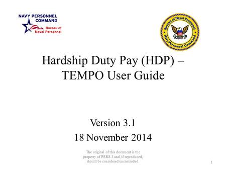 Hardship Duty Pay (HDP) – TEMPO User Guide Version 3.1 18 November 2014 The original of this document is the property of PERS-3 and, if reproduced, should.