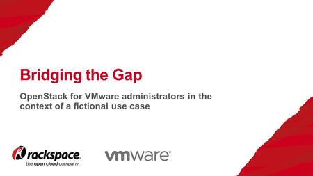 OpenStack for VMware administrators in the context of a fictional use case Bridging the Gap.