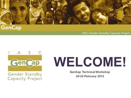 WELCOME! GenCap Technical Workshop 20-25 February 2012.