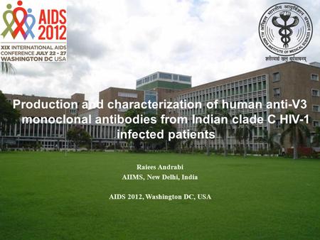 Production and characterization of human anti-V3 monoclonal antibodies from Indian clade C HIV-1 infected patients Raiees Andrabi AIIMS, New Delhi, India.