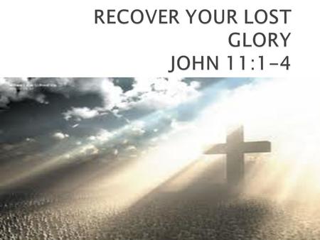 JOHN4:1-4.  God’s Glory – God’s Glory comes in (Rev 3:20)  Lost Glory - God’s Glory goes out (Jer 2:11)  Recovered Glory – God’s Glory comes back (1.