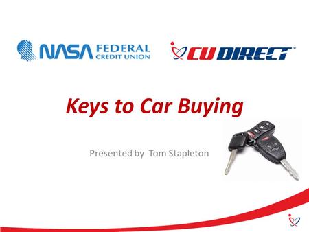 Keys to Car Buying Presented by Tom Stapleton. Overview Determine How Much You Can Spend Research Know What The Dealer Paid for the Car Contact The Dealer.