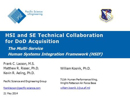 HSI and SE Technical Collaboration for DoD Acquisition 21 May 2014 The Multi-Service Human Systems Integration Framework (HSIF) Frank C. Lacson, M.S. Matthew.
