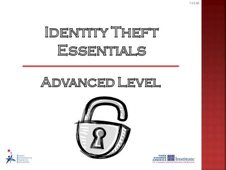7.3.1.G1. © Family Economics & Financial Education – September 2010– The Essentials to Take Charge of Your Finances– Identity Theft Essentials – Slide.
