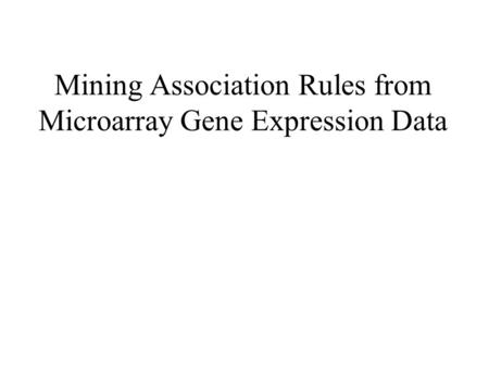 Mining Association Rules from Microarray Gene Expression Data.