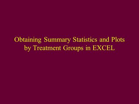 Obtaining Summary Statistics and Plots by Treatment Groups in EXCEL.