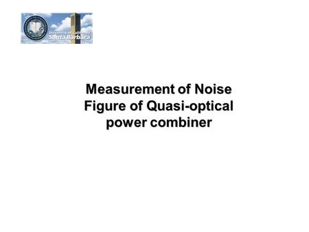 Measurement of Noise Figure of Quasi-optical power combiner.