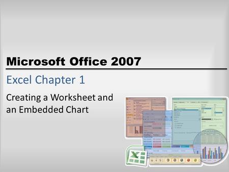 Microsoft Office 2007 Excel Chapter 1 Creating a Worksheet and an Embedded Chart.